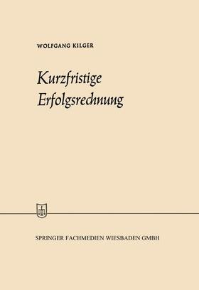Kilger | Kilger, W: Kurzfristige Erfolgsrechnung | Buch | 978-3-663-03007-2 | sack.de