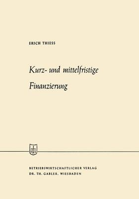 Thiess | Thiess, E: Kurz- und mittelfristige Finanzierung | Buch | 978-3-663-03072-0 | sack.de