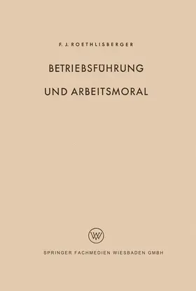Roethlisberger | Betriebsführung und Arbeitsmoral | Buch | 978-3-663-03115-4 | www.sack.de