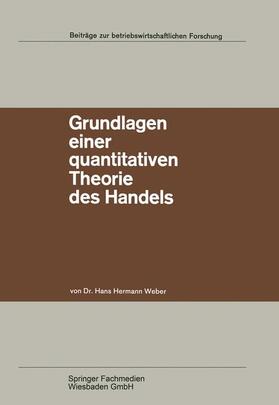 Weber | Weber, H: Grundlagen einer quantitativen Theorie des Handels | Buch | 978-3-663-03119-2 | sack.de