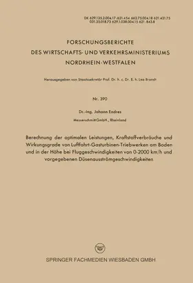 Endres |  Berechnung der optimalen Leistungen, Kraftstoffverbräuche und Wirkungsgrade von Luftfahrt-Gasturbinen-Triebwerken am Boden und in der Höhe bei Fluggeschwindigkeiten von 0-2000 km/h und vorgegebenen Düsenausströmgeschwindigkeiten | Buch |  Sack Fachmedien