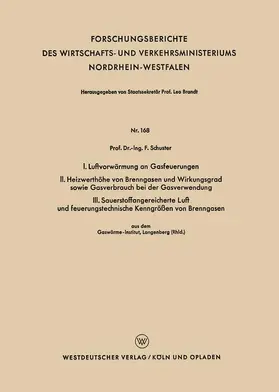 Schuster |  I. Luftvorwärmung an Gasfeuerungen. II. Heizwerthöhe von Brenngasen und Wirkungsgrad sowie Gasverbrauch bei der Gasverwendung. III. Sauerstoffangereicherte Luft und feuerungstechnische Kenngrößen von Brenngasen | Buch |  Sack Fachmedien