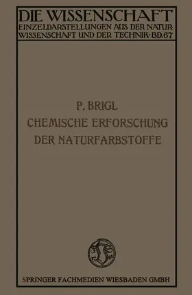 Brigl |  Die chemische Erforschung der Naturfarbstoffe | Buch |  Sack Fachmedien