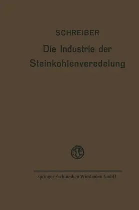 Schreiber |  Die Industrie der Steinkohlenveredelung | Buch |  Sack Fachmedien