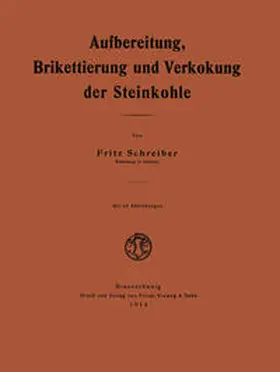 Schreiber |  Aufbereitung, Brikettierung und Verkokung der Steinkohle | eBook | Sack Fachmedien