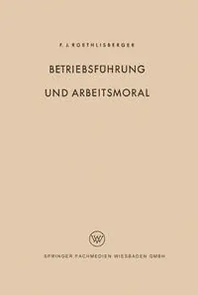 Roethlisberger |  Betriebsführung und Arbeitsmoral | eBook | Sack Fachmedien