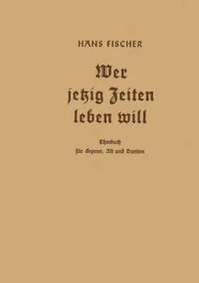 Fischer |  Wer jetzig Zeiten leben will | eBook | Sack Fachmedien
