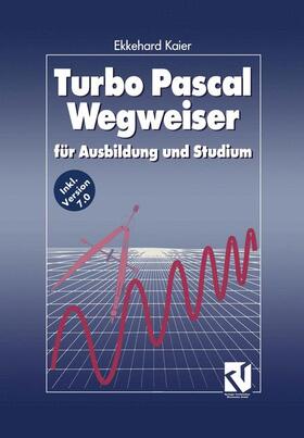 Kaier |  Kaier, E: Turbo Pascal Wegweiser | Buch |  Sack Fachmedien