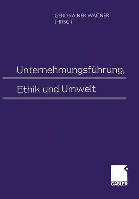 Wagner | Unternehmungsführung, Ethik und Umwelt | Buch | 978-3-663-05961-5 | sack.de