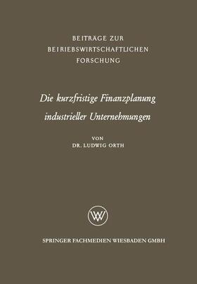 Orth | Orth, L: Die kurzfristige Finanzplanung industrieller Untern | Buch | 978-3-663-06104-5 | sack.de