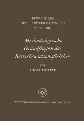 Moxter |  Methodologische Grundfragen der Betriebswirtschaftslehre | Buch |  Sack Fachmedien