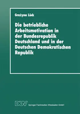 Lück |  Die betriebliche Arbeitsmotivation in der Bundesrepublik Deutschland und in der Deutschen Demokratischen Republik | eBook | Sack Fachmedien