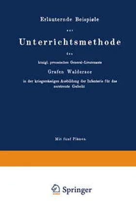 Ditfurth |  Erläuternde Beispiele zur Unterrichtsmethode des königl. preussischen General-Lieutenants Grafen Waldersee in der kriegsmässigen Ausbildung der Infanterie für das zerstreute Gefecht | eBook | Sack Fachmedien
