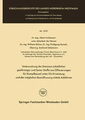 Kuhlmann / Bühne / Hansch |  Untersuchung der Emission schädlicher gasförmiger und fester Stoffe aus Ölfeuerungen für Dampfkessel unter 10 t/h Leistung und der möglichen Beeinflussung mittels Additiven | eBook | Sack Fachmedien