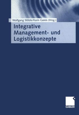 Gareis-Fahrbach / Stölzle | Integrative Management- und Logistikkonzepte | Buch | 978-3-663-07745-9 | sack.de