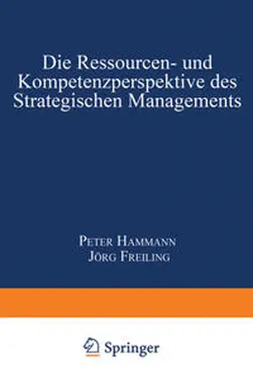 Hammann / Freiling |  Die Ressourcen- und Kompetenzperspektive des Strategischen Managements | eBook | Sack Fachmedien