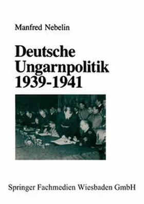 Nebelin |  Deutsche Ungarnpolitik 1939-1941 | eBook | Sack Fachmedien