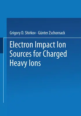 Zschornack / Shirkov |  Electron Impact Ion Sources for Charged Heavy Ions | Buch |  Sack Fachmedien