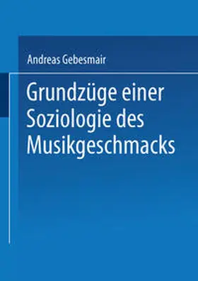 Gebesmair |  Grundzüge einer Soziologie des Musikgeschmacks | eBook | Sack Fachmedien