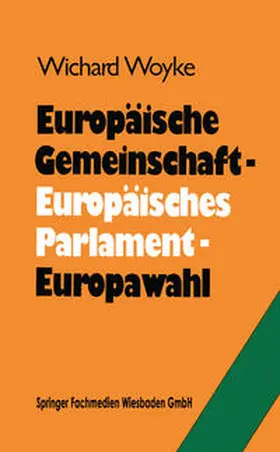 Woyke |  Europäische Gemeinschaft - Europäisches Parlament - Europawahl | eBook | Sack Fachmedien
