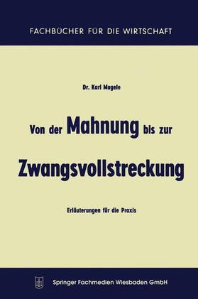 Mugele | Mugele, K: Von der Mahnung bis zur Zwangsvollstreckung | Buch | 978-3-663-12520-4 | sack.de