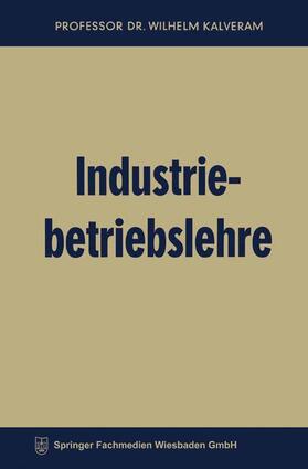 Kalveram | Kalveram, W: Industriebetriebslehre | Buch | 978-3-663-12607-2 | sack.de