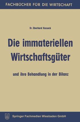 Kossack | Kossack, E: Die immateriellen Wirtschaftsgüter und ihre Beha | Buch | 978-3-663-12672-0 | sack.de