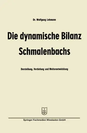 Lehmann | Die dynamische Bilanz Schmalenbachs | Buch | 978-3-663-12677-5 | sack.de