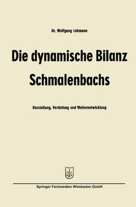 Lehmann | Lehmann, W: Die dynamische Bilanz Schmalenbachs | Buch | 978-3-663-12677-5 | sack.de