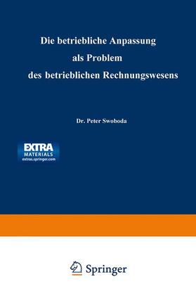 Swoboda | Die betriebliche Anpassung als Problem des betrieblichen Rechnungswesens | Buch | 978-3-663-12681-2 | sack.de