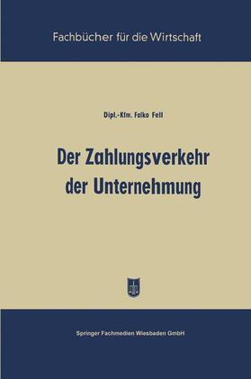 Fell | Fell, F: Zahlungsverkehr der Unternehmung | Buch | 978-3-663-12691-1 | sack.de