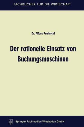 Paulmichl | Paulmichl, A: Der rationelle Einsatz von Buchungsmaschinen | Buch | 978-3-663-12696-6 | sack.de