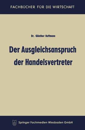 Hoffmann | Hoffmann, G: Ausgleichsanspruch der Handelsvertreter | Buch | 978-3-663-12709-3 | sack.de