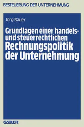 Bauer |  Grundlagen einer handels- und steuerrechtlichen Rechnungspolitik der Unternehmung | eBook | Sack Fachmedien