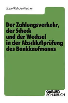Lippe / Rehder / Fischer | Der Zahlungsverkehr, der Scheck und der Wechsel in der Abschlußprüfung des Bankkaufmanns | E-Book | sack.de