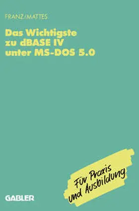 Franz / Mattes | Das Wichtigste zu dBase IV unter MS-DOS 5.0 | E-Book | sack.de