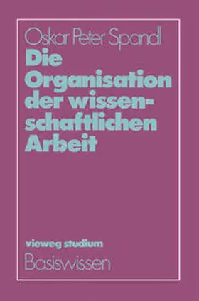 Spandl |  Die Organisation der wissenschaftlichen Arbeit | eBook | Sack Fachmedien