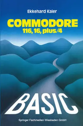 Kaier |  BASIC-Wegweiser für den Commodore 116, Commodore 16 und Commodore plus/4 | eBook | Sack Fachmedien