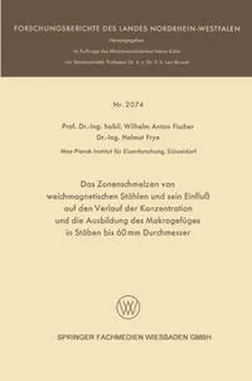 Fischer / Frye | Das Zonenschmelzen von weichmagnetischen Stählen und sein Einfluß auf den Verlauf der Konzentration und die Ausbildung des Makrogefüges in Stäben bis 60 mm Durchmesser | E-Book | www.sack.de