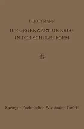 Hoffmann |  Die Gegenwärtige Krise in der Schulreform | Buch |  Sack Fachmedien