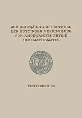  Zum Zehnjährigen Bestehen der Göttinger Vereinigung für Angewandte Physik und Mathematik | eBook | Sack Fachmedien