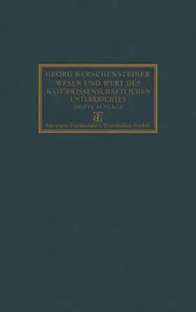 Kerschensteiner |  Wesen und Wert des naturwissenschaftlichen Unterrichtes | eBook | Sack Fachmedien