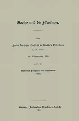 Biedermann |  Goethe und die Fikentscher: Dem freien Deutschen Hochstift in Goethe's Vaterhaus zu Frankfurt am Main am Wolfgangstage 1878 | eBook | Sack Fachmedien
