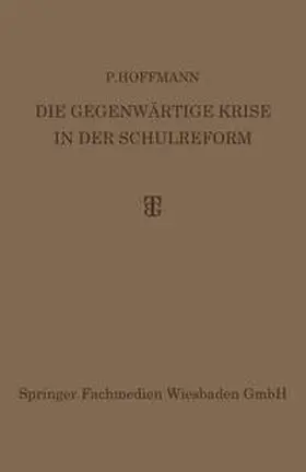 Hoffmann |  Die Gegenwärtige Krise in der Schulreform | eBook | Sack Fachmedien