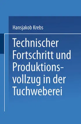 Krebs |  Technischer Fortschritt und Produktionsvollzug in der Tuchweberei | eBook | Sack Fachmedien