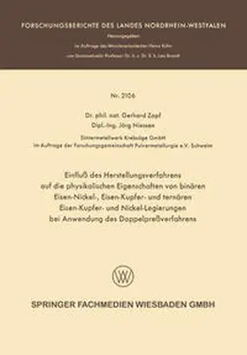 Zapf / Niessen |  Einfluß des Herstellungsverfahrens auf die physikalischen Eigenschaften von binären Eisen-Nickel-, Eisen-Kupfer- und ternären Eisen-Kupfer- und Nickel-Legierungen bei Anwendung des Doppelpreßverfahrens | eBook | Sack Fachmedien