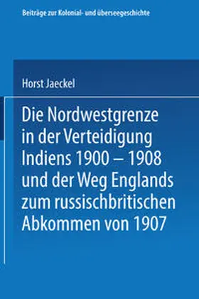 Jaeckel |  Die Nordwestgrenze in der Verteidigung Indiens 1900 - 1908 und der Weg Englands zum russischbritischen Abkommen von 1907 | eBook | Sack Fachmedien