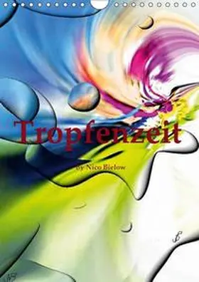 Bielow |  Tropfenzeit by nico Bielow (Wandkalender 2018 DIN A4 hoch) | Sonstiges |  Sack Fachmedien