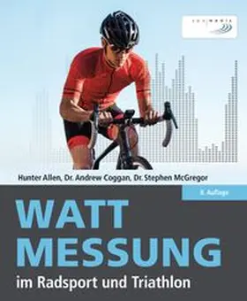 Allen / Coggan / McGregor |  Wattmessung im Radsport und Triathlon | Buch |  Sack Fachmedien