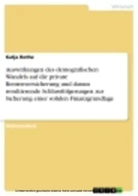 Rothe |  Auswirkungen des demografischen Wandels auf die private Rentenversicherung und daraus resultierende Schlussfolgerungen zur Sicherung einer soliden Finanzgrundlage | eBook | Sack Fachmedien